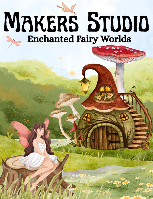 Makers Studio: Fairy Camp (Ages 8+)