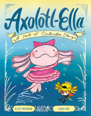 Axolotl-Ella by Kate Messner