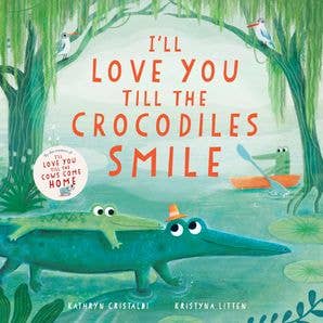 I’ll Love You Till the Crocodiles Smile : Kathryn Cristaldi